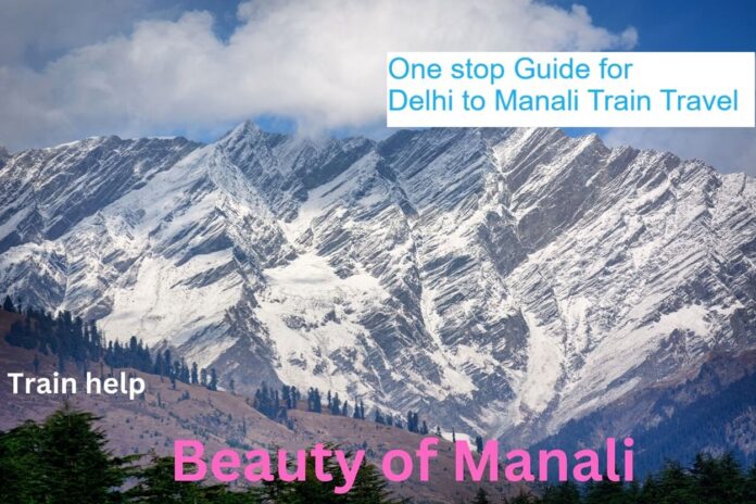 Beauty of Manali Train Travel: Sights That Look Like Heaven in Himachal Pradesh