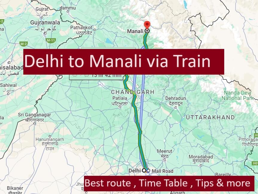 Train journey from Delhi to Manali route map along with best trains , time table and more